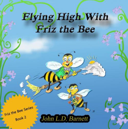 Cover of the book Flying High with Friz the Bee by John L.D. Barnett, Crimson Cloak Publishing