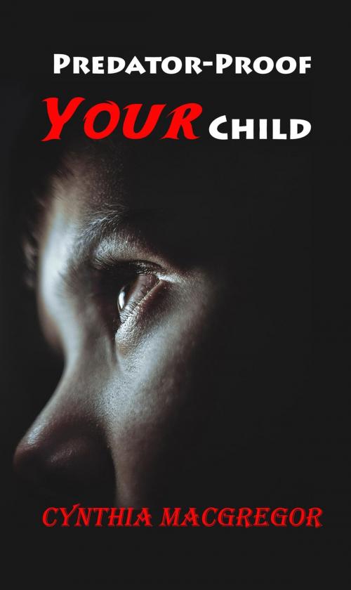 Cover of the book Predator-Proof Your Child by Cynthia MacGregor, Crimson Cloak Publishing