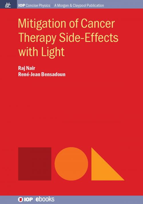 Cover of the book Mitigation of Cancer Therapy Side-Effects with Light by Raj Nair, René-Jean Bensadoun, Morgan & Claypool Publishers