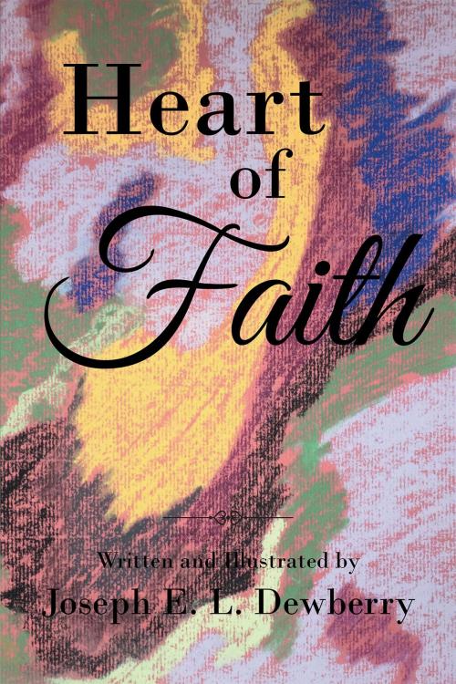 Cover of the book Heart of Faith by Joseph E. L. Dewberry, Christian Faith Publishing