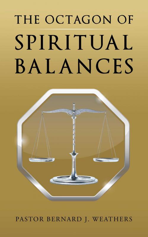 Cover of the book The Octagon of Spiritual Balances by Pastor Bernard J. Weathers, Christian Faith Publishing