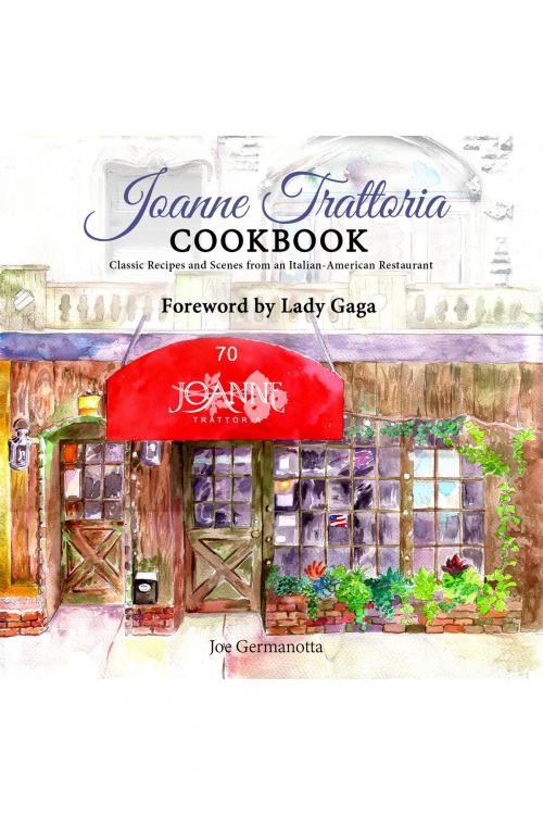 Cover of the book Joanne Trattoria Cookbook: Classic Recipes and Scenes from an Italian-American Restaurant by Joe Germonatta, Post Hill Press