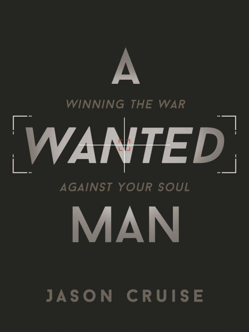 Cover of the book A Wanted Man by Jason Cruise, Barbour Publishing, Inc.