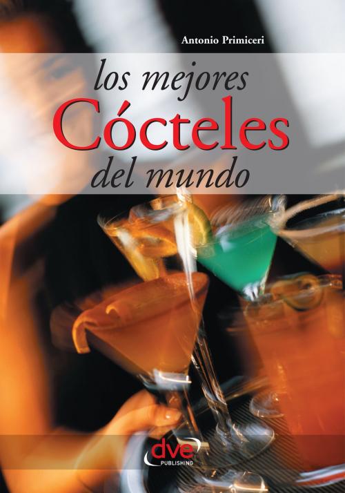 Cover of the book Los mejores cócteles del mundo by Antonio Primiceri, De Vecchi