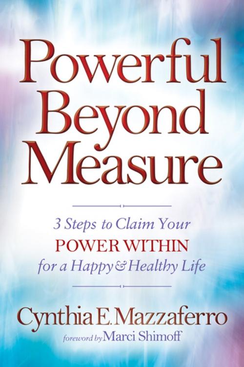 Cover of the book Powerful Beyond Measure by Cynthia E. Mazzaferro, Morgan James Publishing