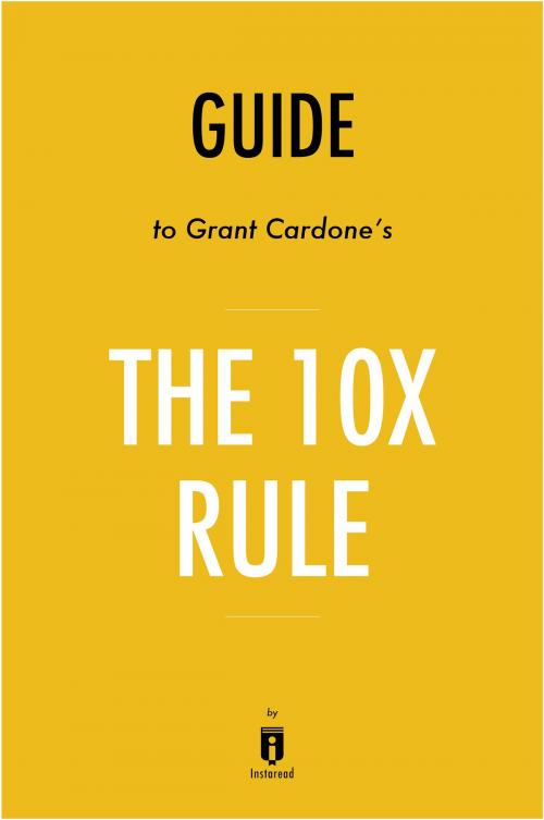 Cover of the book Guide to Grant Cardone's The 10X Rule by Instaread by Instaread, Instaread