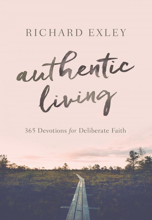 Cover of the book Authentic Living by Richard Exley, Worthy