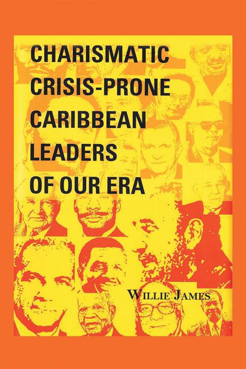 Cover of the book Crisis-Prone Charismatic Caribbean Leaders by Willie James, Page Publishing, Inc.