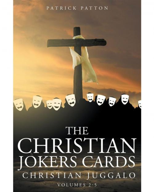 Cover of the book The Christian Jokers Cards: Christian Juggalo: Volumes 2 5 by Patrick Patton, Page Publishing, Inc.
