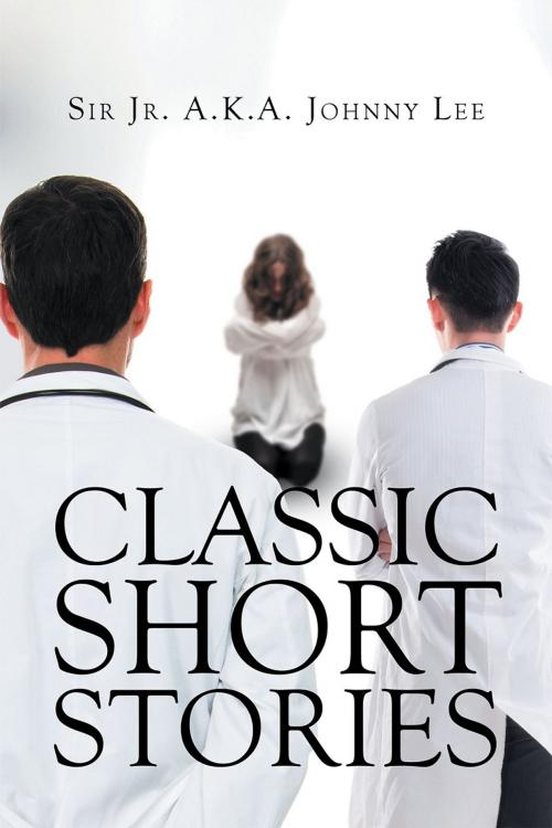 Cover of the book Classic Short Stories by Sir Jr. A.K.A. Johnny Lee, Page Publishing, Inc.