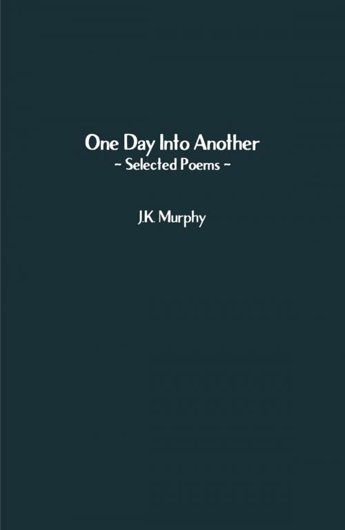 Cover of the book One Day Into Another by J.K. Murphy, Ginninderra Press