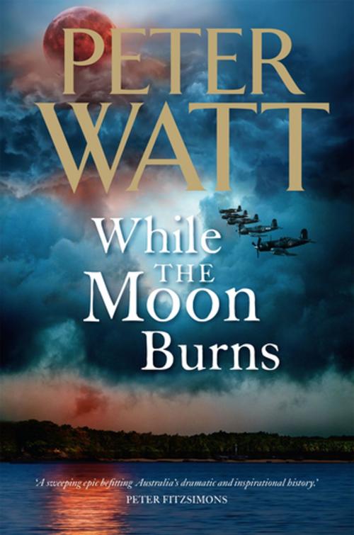 Cover of the book While the Moon Burns: The Frontier Series 11 by Peter Watt, Pan Macmillan Australia