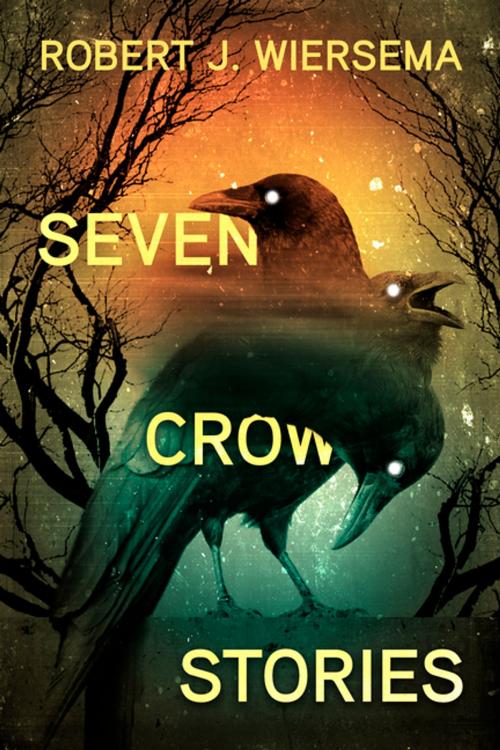 Cover of the book Seven Crow Stories by Robert J. Wiersema, ChiZine Publications