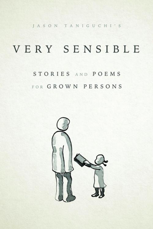 Cover of the book Very Sensible Stories and Poems for Grown Persons by Jason Taniguchi, ChiZine Publications