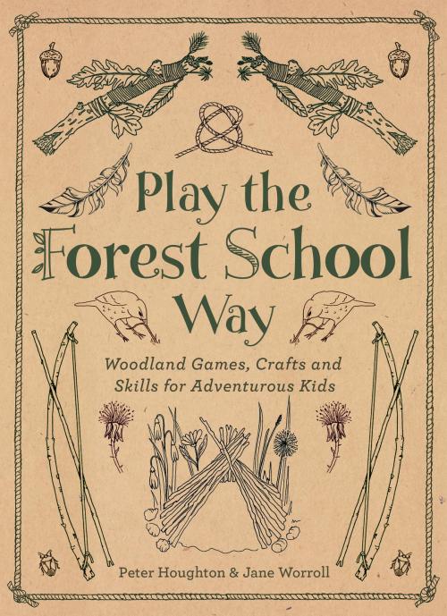Cover of the book Play The Forest School Way by Peter Houghton, Jane Worroll, Watkins Media