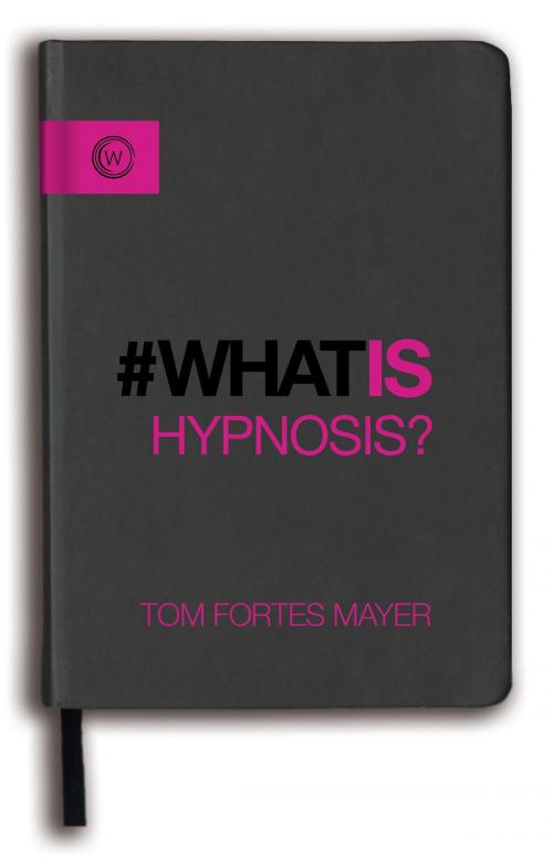 Cover of the book What is Hypnosis? by Tom Fortes Mayer, Watkins Media