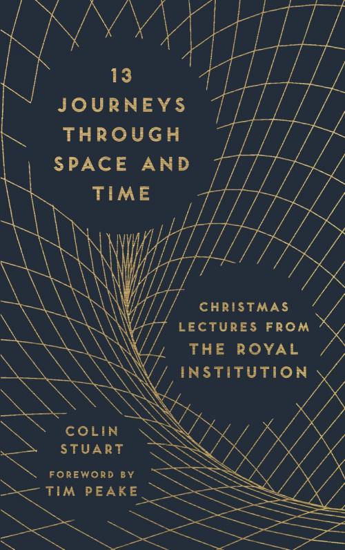 Cover of the book 13 Journeys Through Space and Time by Colin Stuart, Tim Peake, Michael O'Mara