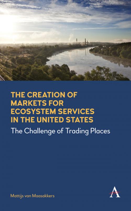 Cover of the book The Creation of Markets for Ecosystem Services in the United States by Mattijs van Maasakkers, Anthem Press