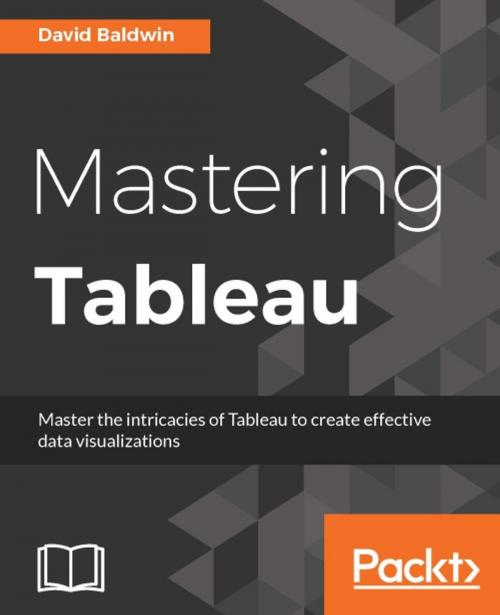Cover of the book Mastering Tableau by David Baldwin, Packt Publishing
