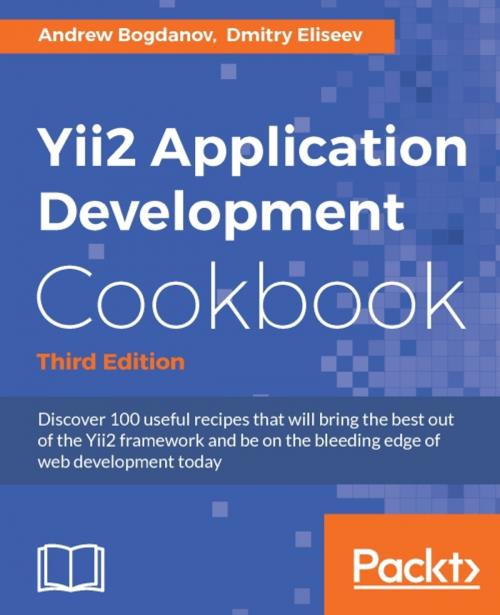 Cover of the book Yii2 Application Development Cookbook - Third Edition by Dmitry Eliseev, Andrew Bogdanov, Packt Publishing