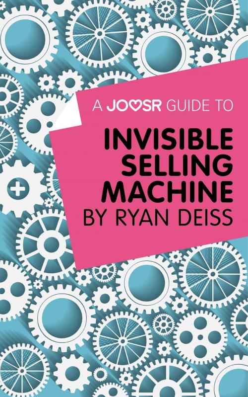 Cover of the book A Joosr Guide to... Invisible Selling Machine by Ryan Deiss by Joosr, Joosr Ltd