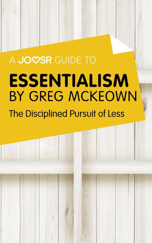 Cover of the book A Joosr Guide to... Essentialism by Greg McKeown: The Disciplined Pursuit of Less by Joosr, Joosr Ltd