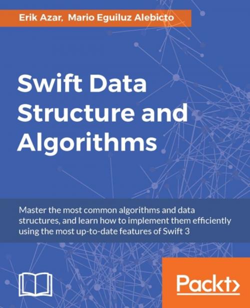Cover of the book Swift Data Structure and Algorithms by Erik Azar, Mario Eguiluz Alebicto, Packt Publishing