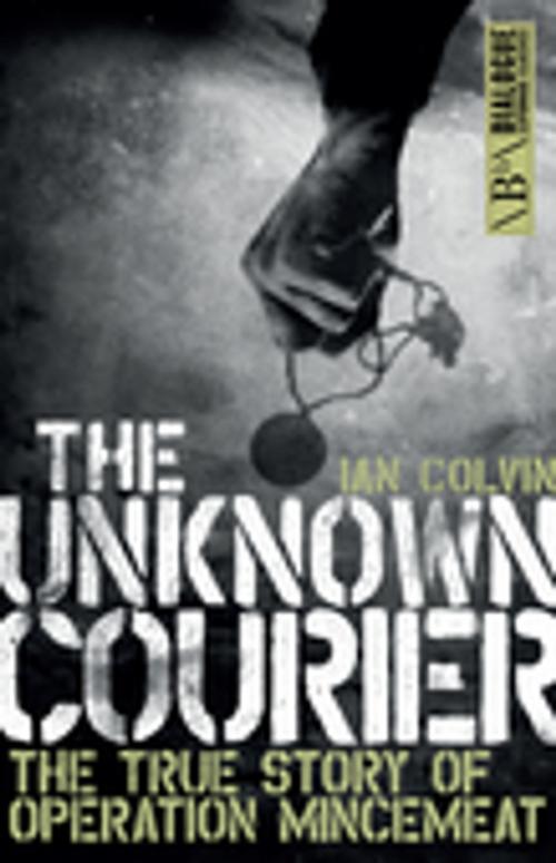 Cover of the book The Unknown Courier by Ian Colvin, Biteback Publishing