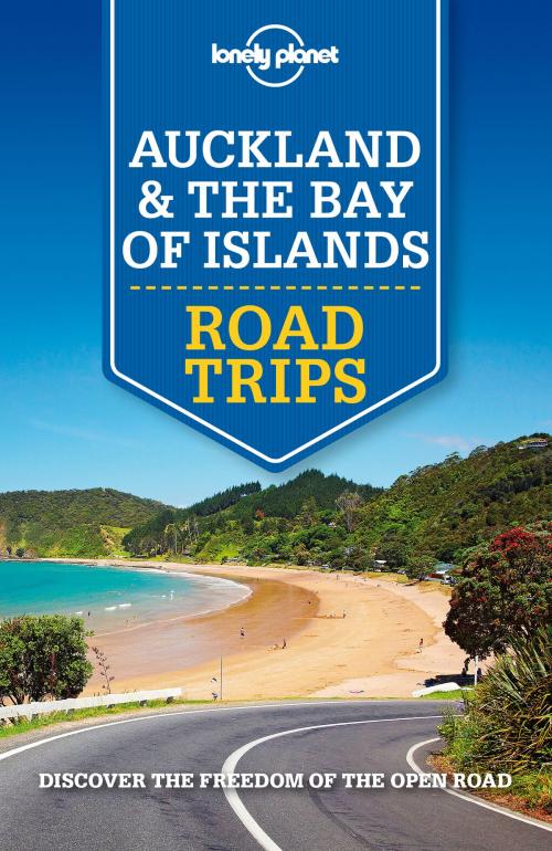 Cover of the book Lonely Planet Auckland & Bay of Islands Road Trips by Lonely Planet, Brett Atkinson, Peter Dragicevich, Lonely Planet Global Limited