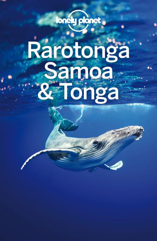 Cover of the book Lonely Planet Rarotonga, Samoa & Tonga by Lonely Planet, Brett Atkinson, Charles Rawlings-Way, Tamara Sheward, Lonely Planet Global Limited