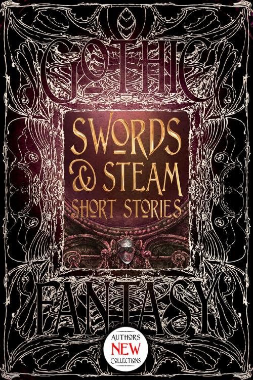Cover of the book Swords & Steam Short Stories by Andrew Bourelle, Beth Cato, Amanda C. Davis, Flame Tree Publishing
