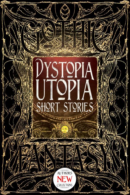 Cover of the book Dystopia Utopia Short Stories by Kim Antieau, Steve Carr, Carolyn Charron, Flame Tree Publishing