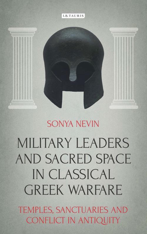 Cover of the book Military Leaders and Sacred Space in Classical Greek Warfare by Sonya Nevin, Bloomsbury Publishing