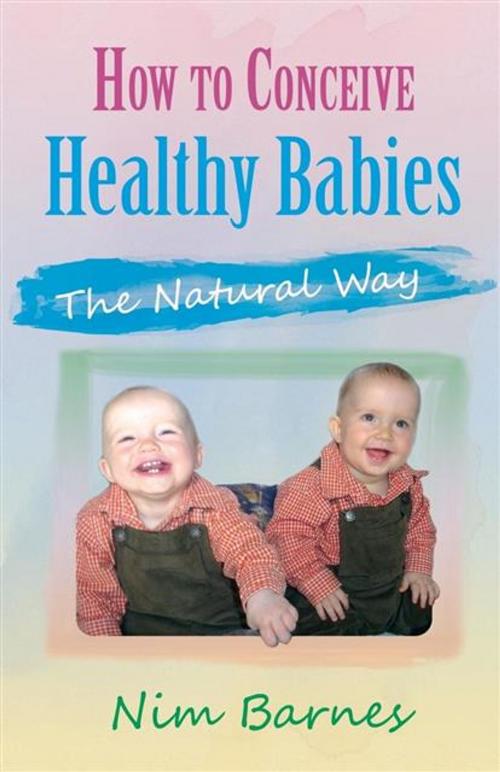 Cover of the book How to Conceive Healthy Babies by Nim Barnes, Legend Press