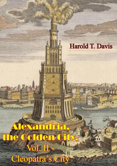 Cover of the book Alexandria, the Golden City, Vol. II - Cleopatra’s City by Harold T. Davis, Hauraki Publishing