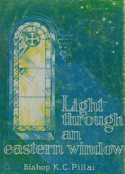 Cover of the book Light Through an Eastern Window by Bishop K. C. Pillai, Hauraki Publishing