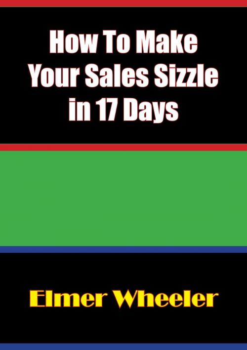 Cover of the book How To Make Your Sales Sizzle in 17 Days by Elmer Wheeler, Golden Springs Publishing