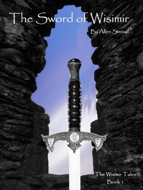 Cover of the book The Sword of Wisimir by Allen Stroud, Allen Stroud