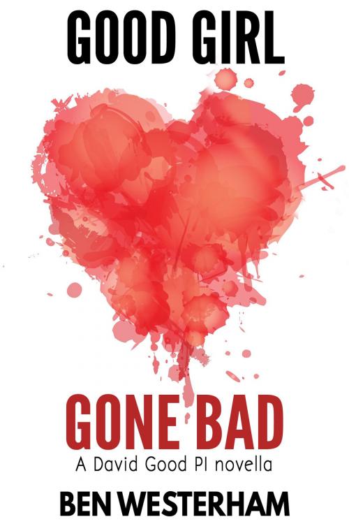 Cover of the book Good Girl Gone Bad by Ben Westerham, Close9 Publishing