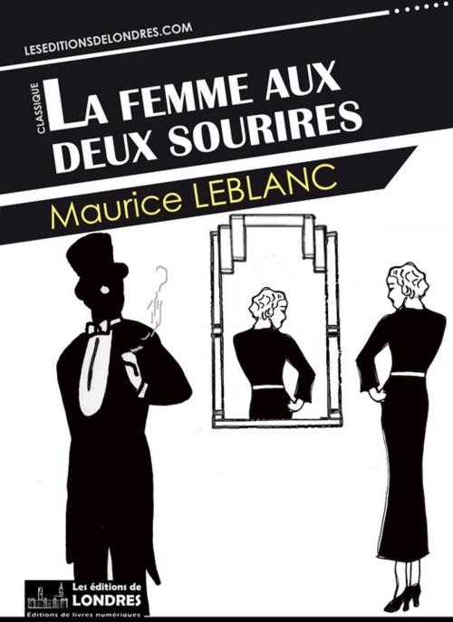Cover of the book La femme aux deux sourires by Maurice Leblanc, Les Editions de Londres