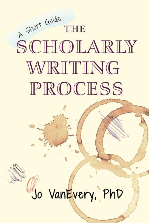 Cover of the book The Scholarly Writing Process by Jo VanEvery, Jo VanEvery