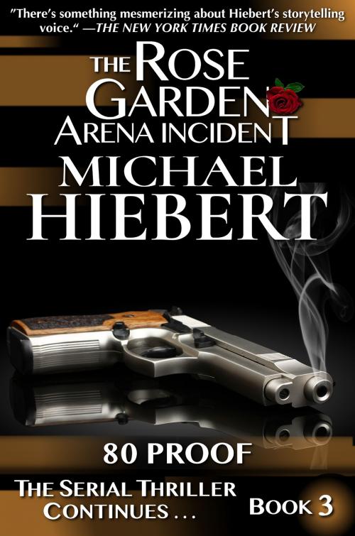 Cover of the book 80 Proof (The Rose Garden Arena Incident, Book 3) by Michael Hiebert, Dangerbooks