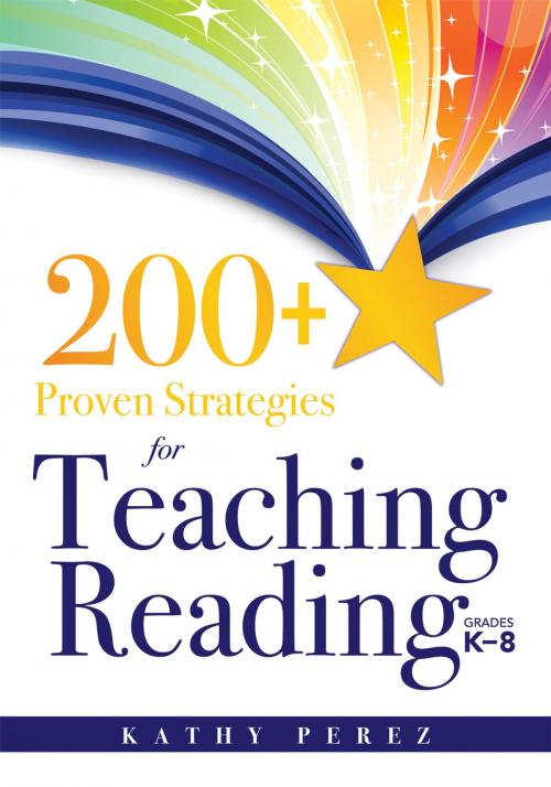 Cover of the book 200+ Proven Strategies for Teaching Reading, Grades K-8 by Kathy Perez, Solution Tree Press