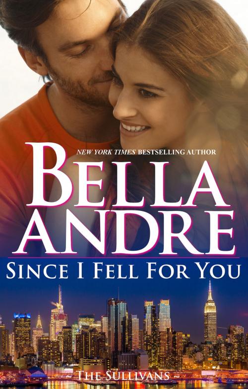 Cover of the book Since I Fell For You (The Sullivans) by Bella Andre, Oak Press, LLC