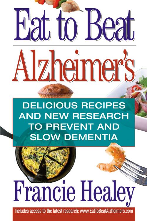 Cover of the book Eat to Beat Alzheimer's by Francie Healey, Terra Nova Books