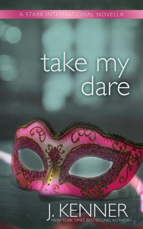 Cover of the book Take My Dare by J. Kenner, Martini & Olive