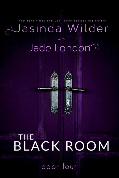 Cover of the book The Black Room: Door Four by Jasinda Wilder, Jade London, Jasinda Wilder