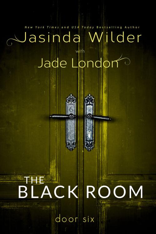 Cover of the book The Black Room: Door Six by Jasinda Wilder, Jade London, Jasinda Wilder