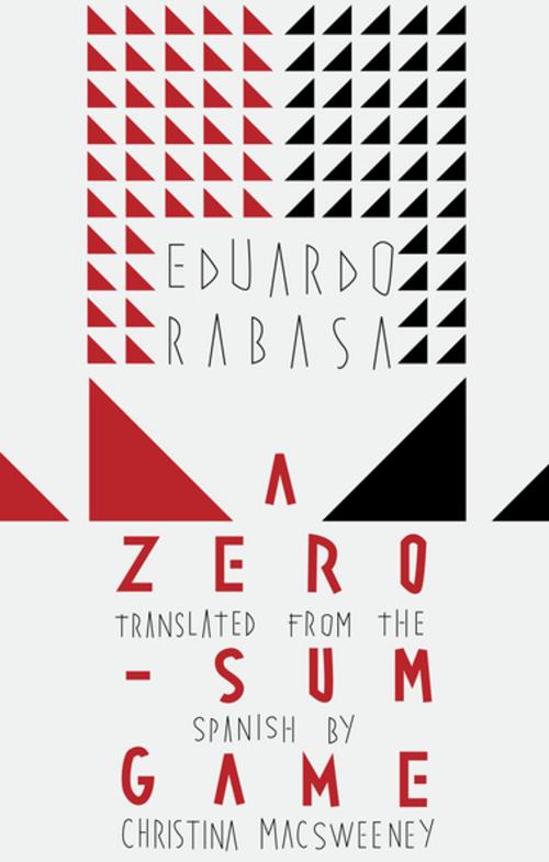 Cover of the book A Zero-Sum Game by Eduardo Rabasa, Deep Vellum Publishing