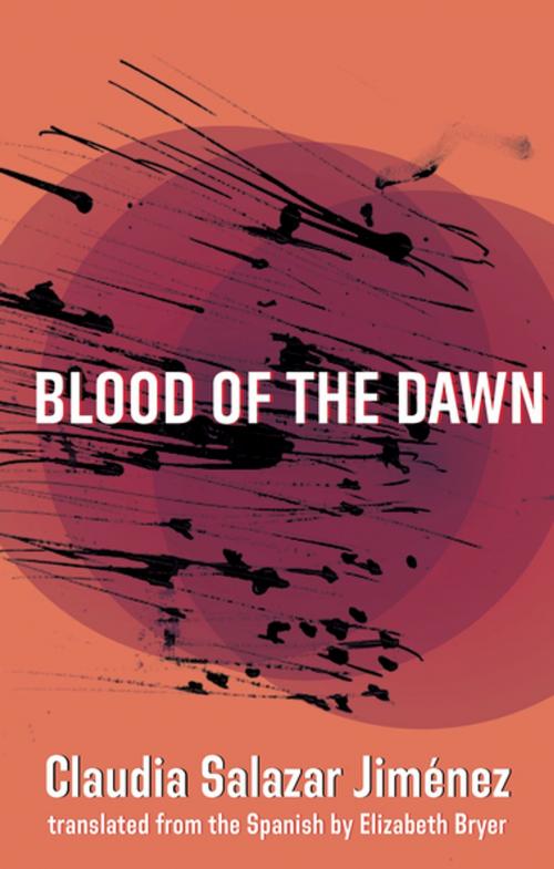 Cover of the book Blood of the Dawn by Claudia Salazar Jiménez, Deep Vellum Publishing
